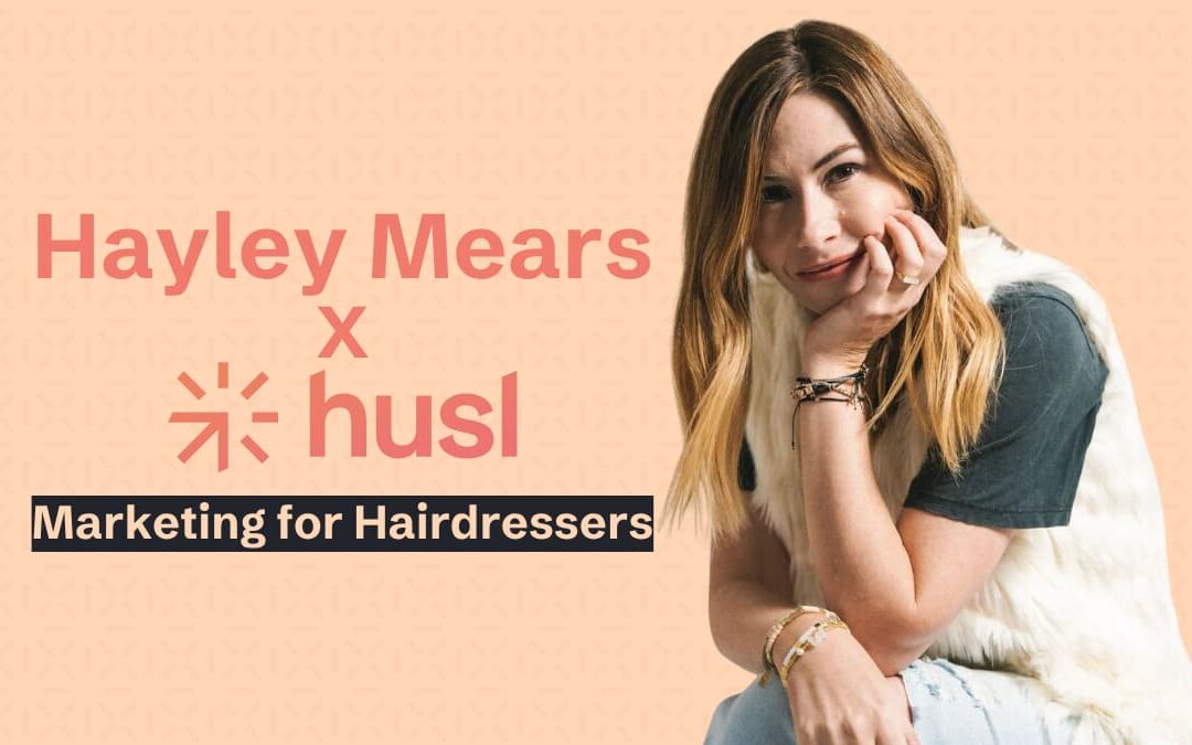 Hayley Mears X HUSL: Marketing for Hairdressers